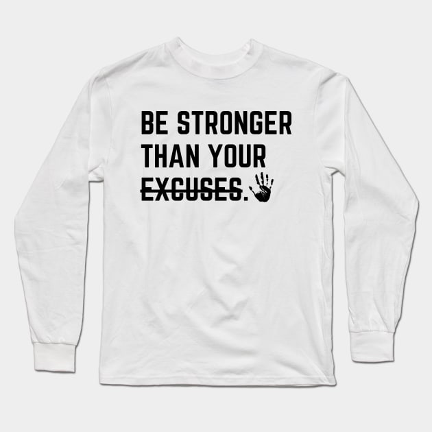 Be stronger than your excuses. Long Sleeve T-Shirt by InspiraPrints